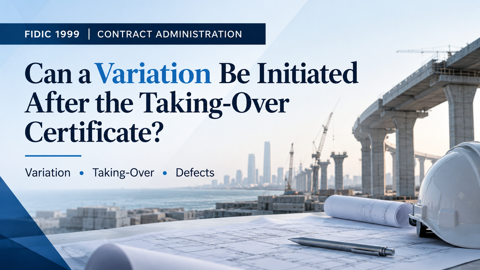 Can a Variation Be Initiated After the Taking-Over Certificate under FIDIC 1999?